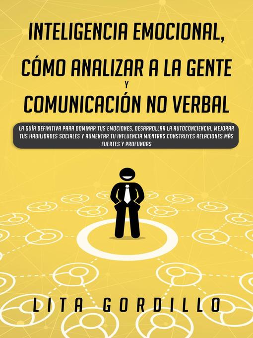 Title details for Inteligencia Emocional, Cómo Analizar a la Gente, y Comunicación No Verbal by LITA GORDILLO - Available